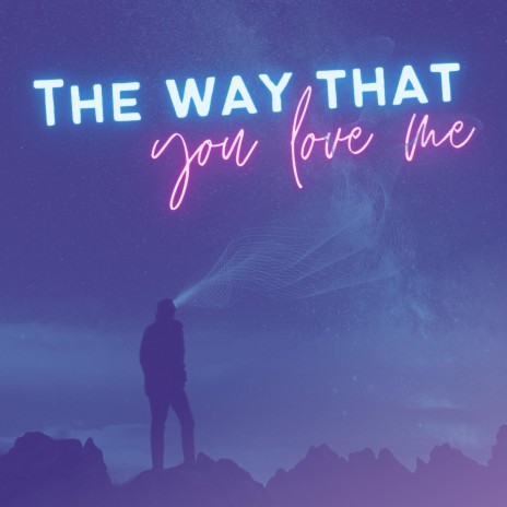 The Way That You Love Me | Boomplay Music