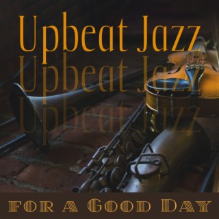 Upbeat Jazz for a Good Day – Positive Bossa Nova Vibes, Brighten Your Day, Easy Work Jazz, Morning Motivation