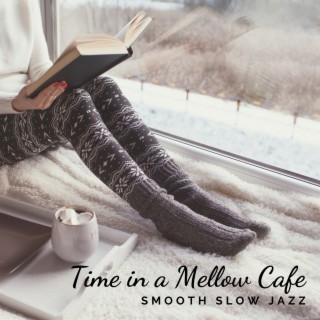 Time in a Mellow Café – Relaxing Smooth and Slow Jazz to Drink Coffee or Read a Book