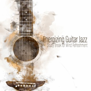 Energizing Guitar Jazz: Study Break for Mind Refreshment - Brain Stimulation, Mobilization, Increasing Efficiency, Coffee Break, Positive Results, Success, Pass Exam, De-stress, Complete Relax