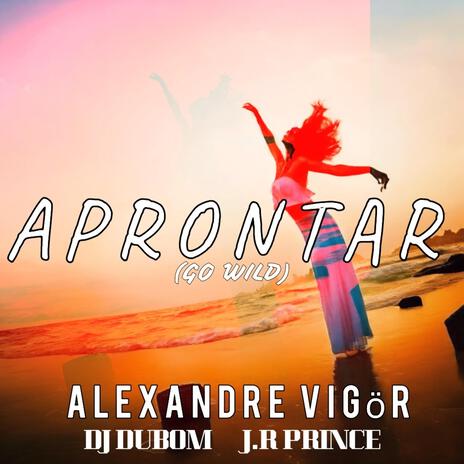 Aprontar (Go Wild) ft. DJ DuBom & J.R Prince | Boomplay Music