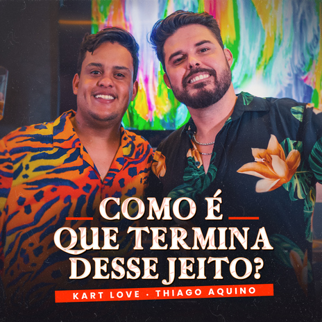 Como é que Termina Desse Jeito? ft. Thiago Aquino | Boomplay Music