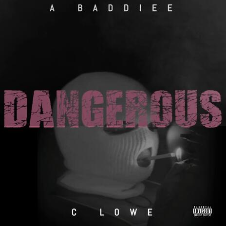 Dangerous ft. C Lowe | Boomplay Music