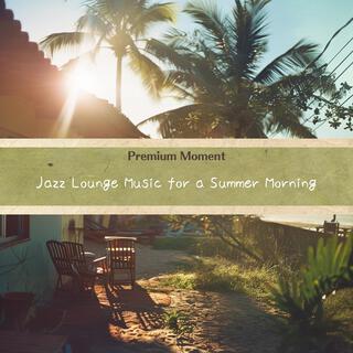 Jazz Lounge Music for a Summer Morning