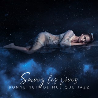 Suivez les rêves: Bonne nuit de musique jazz (Sommeil profond, Berceuses, Paix intérieure)