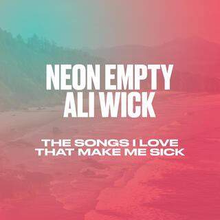 The Songs I Love That Make Me Sick ft. Ali Wick lyrics | Boomplay Music