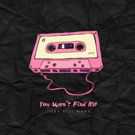 You Won't Find Me | Boomplay Music