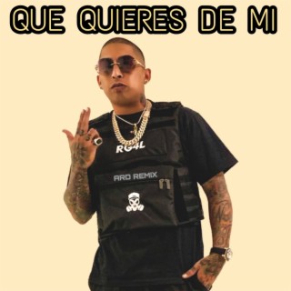 QUE QUIERES DE MI