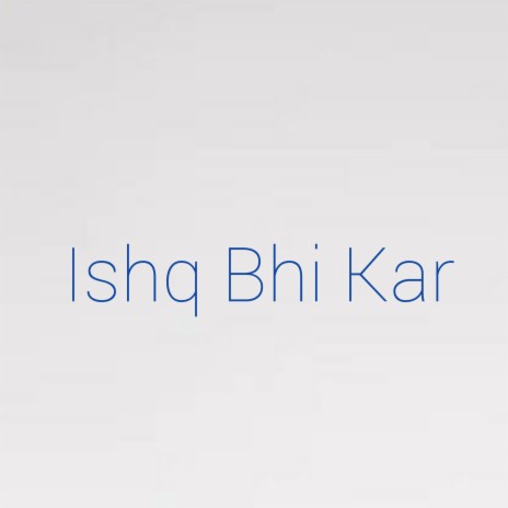 Ishq Bhi Kar | Boomplay Music