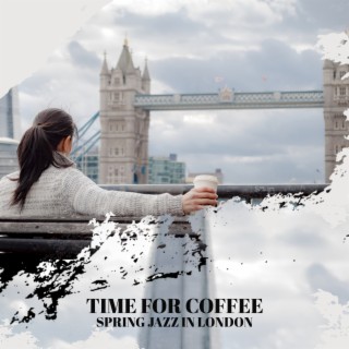 Time for Coffee - Spring Jazz in London: London Coffee Festival, Jazz Lounge, Fancy Spring Melody, Cozy Chillout Atmosphere