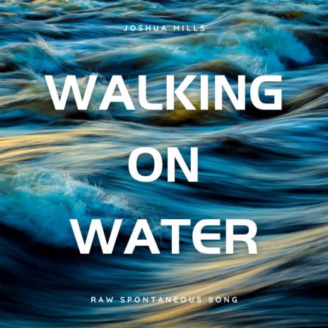 Walking on Water (Raw Spontaneous Song) | Boomplay Music