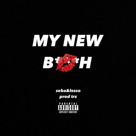 MY NEW BITCH ft. LESSO | Boomplay Music