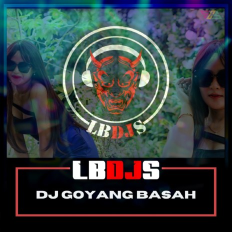 Dj Goyang Basah | Boomplay Music