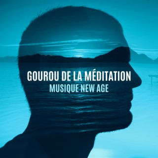 Gourou de la méditation: Musique New Age et tranquillité d'esprit, Relaxation spirituelle totale