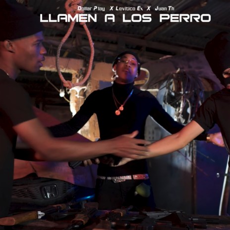 Llamen a Los Perro ft. Juan Th & Levitico Ex | Boomplay Music