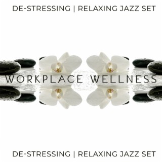 Workplace Wellness: De-Stressing, Relaxing Jazz Set (Chillout, Smooth, Soul and Funk)