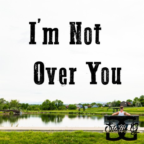 I'm Not Over You | Boomplay Music