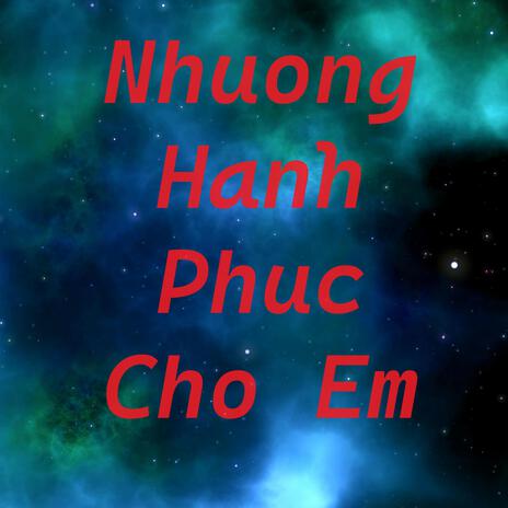 Nhuong Hanh Phuc Cho Em | Boomplay Music