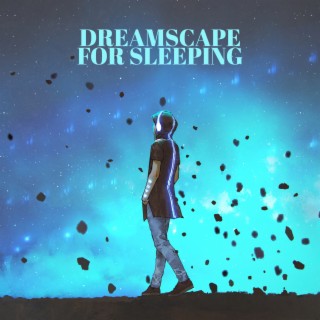 Dreamscape for Sleeping: Night Ambient Music to Fall Asleep. Insomnia Remedy, Serene Space & Sleep Sounds