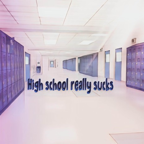 Highschool really sucks ft. BrokenNickXO | Boomplay Music