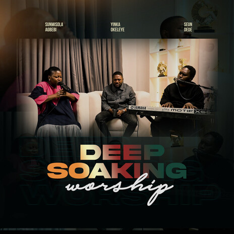 Deep Soaking Worship ft. Sunmisola Agbebi & Seun Dede | Boomplay Music