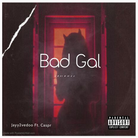 Bad Gal ft. Caspr | Boomplay Music