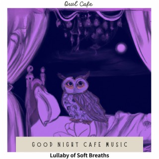 Good Night Cafe Music - Lullaby of Soft Breaths