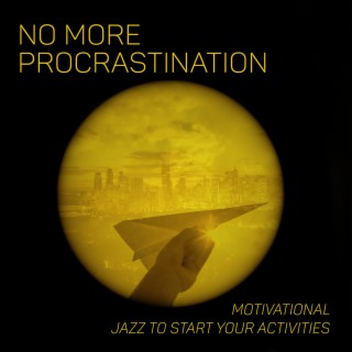 No More Procrastination: Motivational Jazz to Start Your Activities. Willingness to Live and Act