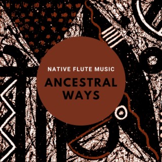 Ancestral Ways: Contemplative Native Flute Music for Healing Meditation and Rituals, Tribal Sounds for Ethnic Mood