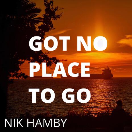 Got No Place To Go | Boomplay Music