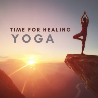 Time for Healing Yoga – Meditation & Exercises Music to Practise Yoga Postures & Deep Breathing