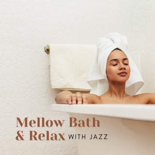 Mellow Bath & Relax with Jazz – Piano Instrumental Music for Deep Relaxation in Bath