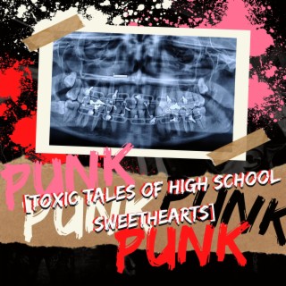 PUNK:(Toxic Tales of High School Sweethearts)