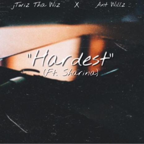 Hardest ft. Ant Willz & Sharina | Boomplay Music