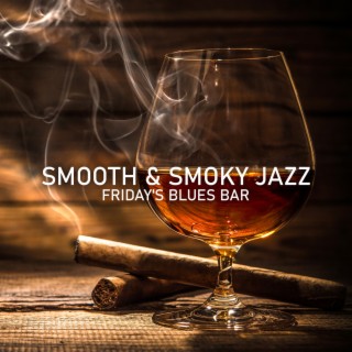 Smooth & Smoky Jazz - Friday's Blues Bar: Blissful Blues, Delighted Pleasure, Night at the Whiskey Bar