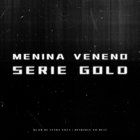 Menina Veneno Série Gold ft. DJ HENRIQUE NO BEAT | Boomplay Music