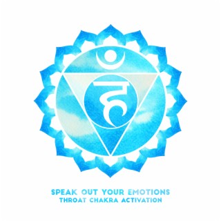 Speak Out Your Emotions Throat Chakra Activation