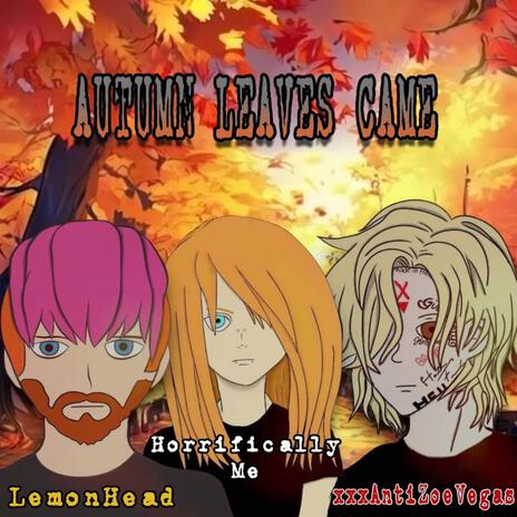 Autumn Leaves Came ft. LemonHead & xxxAntiZoeVegas | Boomplay Music