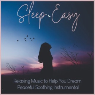 Sleep Easy: Relaxing Music to Help You Dream, Peaceful Soothing Instrumental