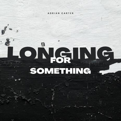 Longing for something | Boomplay Music