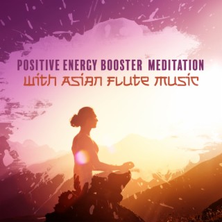 Positive Energy Booster Meditation With Asian Flute Music