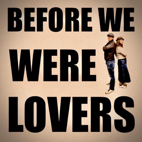 Before We Were Lovers | Boomplay Music