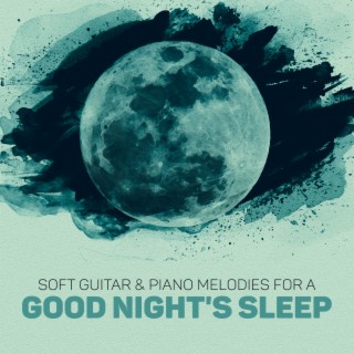 Soft Guitar & Piano Melodies for a Good Night's Sleep