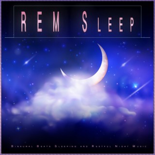 REM Sleep: Binaural Beats Sleeping and Restful Night Music