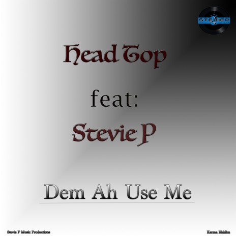 Dem Ah Use Me ft. Head Top & Stevie P | Boomplay Music