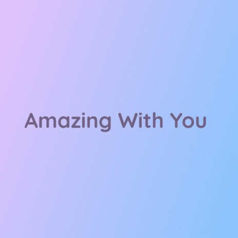 Amazing With You | Boomplay Music