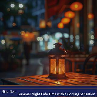 Summer Night Cafe Time with a Cooling Sensation