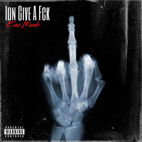 Ion Give A Fck | Boomplay Music