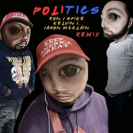 Politics (REMIX) ft. Ron J Spike & Jason McClain | Boomplay Music
