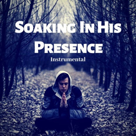 Soaking In His Presence | Boomplay Music